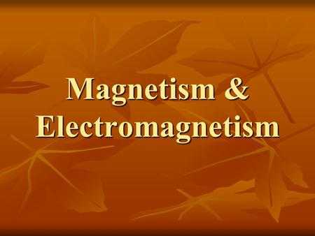 Magnetism & Electromagnetism