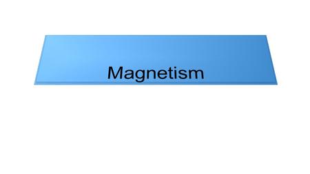 Magnetism.