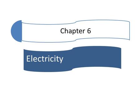 Chapter 6 Electricity.