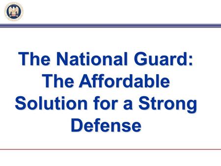 The National Guard: The Affordable Solution for a Strong Defense.