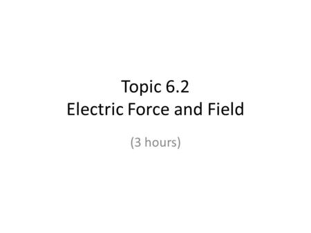 Topic 6.2 Electric Force and Field