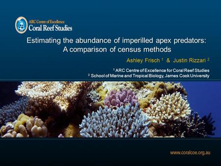 Estimating the abundance of imperilled apex predators: A comparison of census methods A comparison of census methods Ashley Frisch 1 & Justin Rizzari 2.