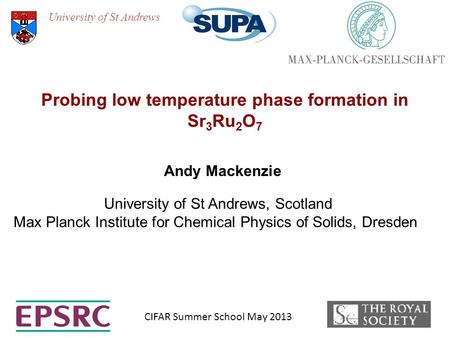 University of St Andrews Andy Mackenzie University of St Andrews, Scotland Max Planck Institute for Chemical Physics of Solids, Dresden Probing low temperature.