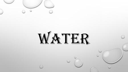 WATER. THE MOST ABUNDANT COMPOUND ON EARTH COVERS 75% OF EARTH 98% LIQUID WATER 2% ICE CONSIDERED THE “UNIVERSAL SOLVENT” ONE OF THE ESSENTIAL NUTRIENTS.