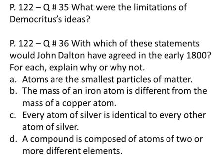 P. 122 – Q # 35 What were the limitations of Democritus’s ideas?