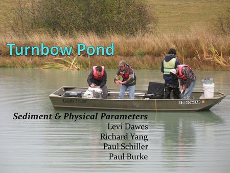 Sediment & Physical Parameters Levi Dawes Richard Yang Paul Schiller Paul Burke.