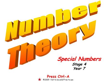 Special Numbers Stage 4 Year 7 Press Ctrl-A ©2009 – Not to be sold/Free to use.