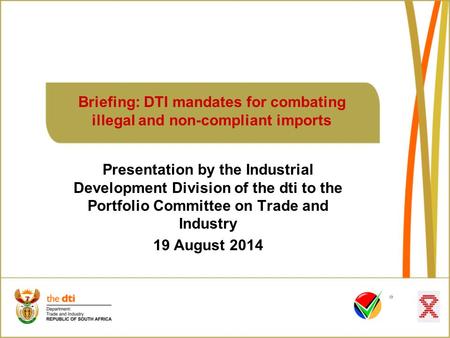 Presentation by the Industrial Development Division of the dti to the Portfolio Committee on Trade and Industry 19 August 2014 Briefing: DTI mandates for.