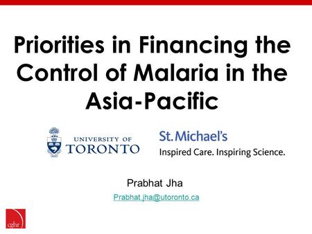 Priorities in Financing the Control of Malaria in the Asia-Pacific Prabhat Jha