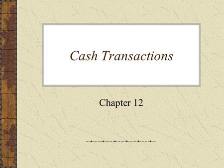 Cash Transactions Chapter 12.