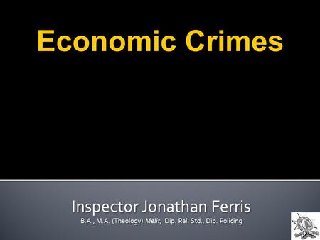 Inspector Jonathan Ferris B.A., M.A. (Theology) Melit, Dip. Rel. Std., Dip. Policing Inspector Jonathan Ferris B.A., M.A. (Theology) Melit, Dip. Rel. Std.,