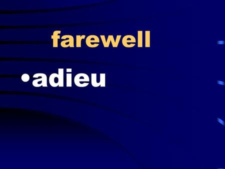 Farewell adieu. a large city metropolis absorb fully; blend in assimilate.