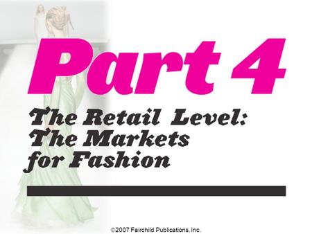  2007 Fairchild Publications, Inc.. Chapter 10 Global Sourcing and Merchandising 3 Marketing Terminology Where goods are produced and sold to buyers.