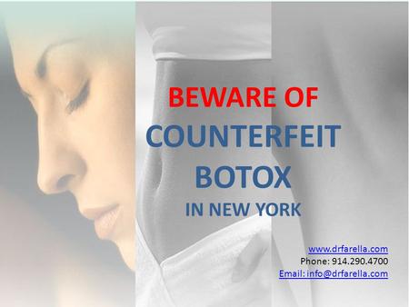 Phone: 914.290.4700   BEWARE OF COUNTERFEIT BOTOX IN NEW YORK.