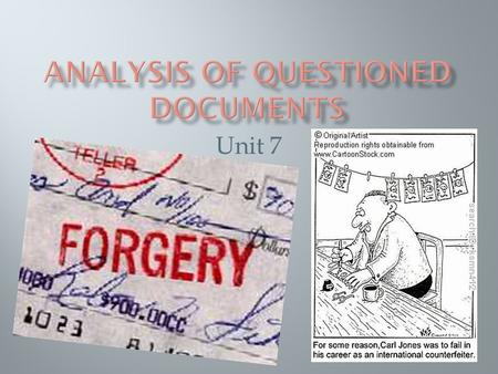 Unit 7.  Examination of:  Handwriting  Transcript  Overwriting  Erasures  Reconstruct writing of charred or burned papers  Indented writing  counterfeit.