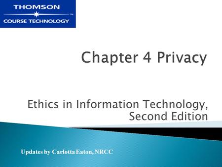 Ethics in Information Technology, Second Edition Updates by Carlotta Eaton, NRCC.