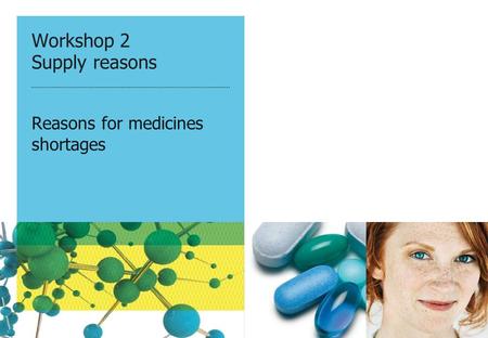 Workshop 2 Supply reasons Reasons for medicines shortages.