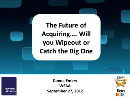 Donna Embry WSAA September 27, 2012 The Future of Acquiring…. Will you Wipeout or Catch the Big One.