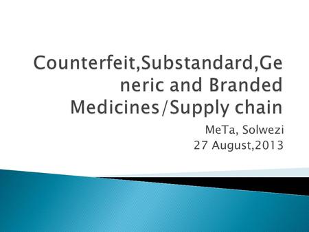 MeTa, Solwezi 27 August,2013.  A branded- name drug product is originally discovered and developed by a pharmaceutical company.  Branded-name drugs.