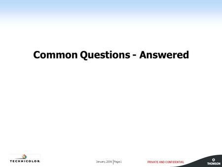 PRIVATE AND CONFIDENTIAL Page 1January, 2006 Common Questions - Answered.