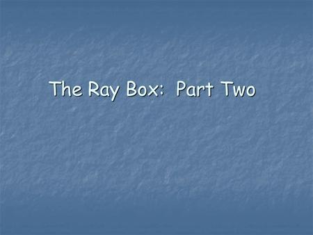 The Ray Box: Part Two. Law of Refraction The law of refraction for light states that a light ray is bent away from its original direction when it passes.