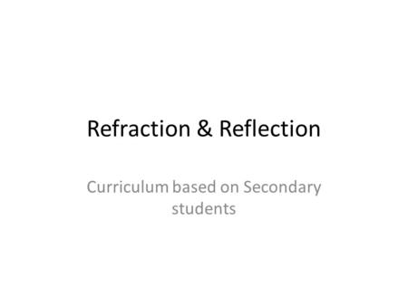 Refraction & Reflection Curriculum based on Secondary students.