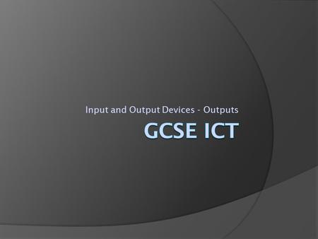 Input and Output Devices - Outputs. Output devices  Output devices are used to get data out of a system.  They should be able to do this as accurately.