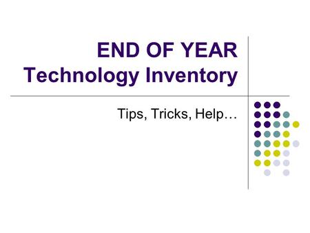 END OF YEAR Technology Inventory Tips, Tricks, Help…