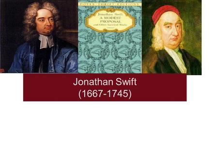 Jonathan Swift (1667-1745) Lecture outline  1. Jonathan Swift’s lifeJonathan Swift’s life  2. Swift’s main worksSwift’s main works  3. Gulliver’s.