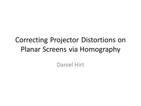 Correcting Projector Distortions on Planar Screens via Homography