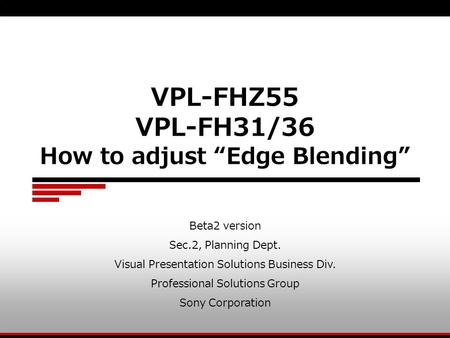 VPL-FHZ55 VPL-FH31/36 How to adjust “Edge Blending”