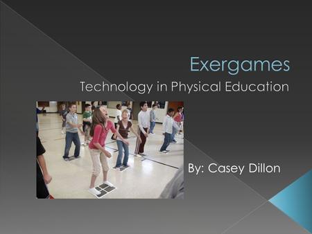 By: Casey Dillon  Video game technology combined with fitness  Mimics and develops skills and motions of real sports.  Provides substantial exercise.