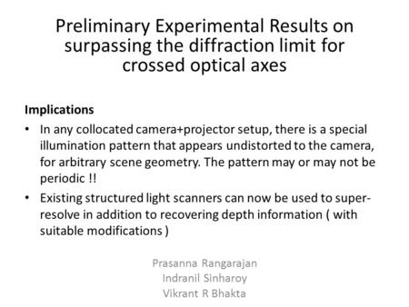 Implications In any collocated camera+projector setup, there is a special illumination pattern that appears undistorted to the camera, for arbitrary scene.