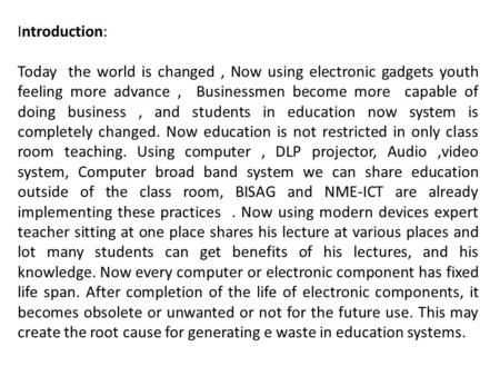 Introduction: Today the world is changed, Now using electronic gadgets youth feeling more advance, Businessmen become more capable of doing business, and.