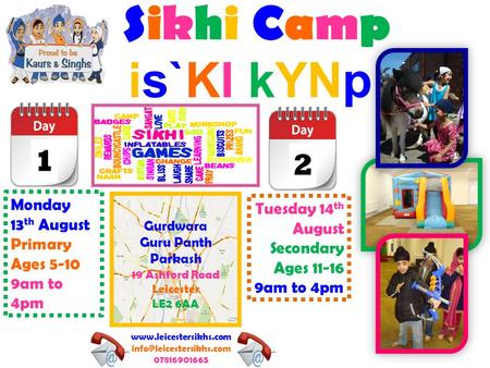 Sikhi Camp is`KI kYNp  07816901665 12 Monday 13 th August Primary Ages 5-10 9am to 4pm Tuesday 14 th August.