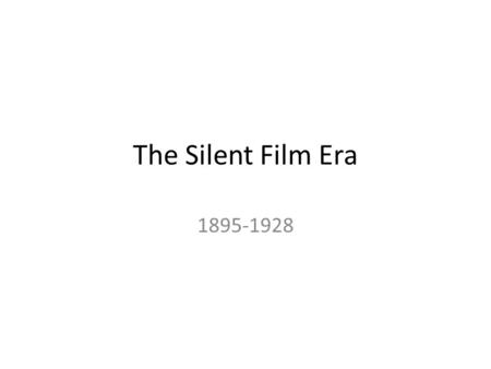 The Silent Film Era 1895-1928. The Kinetoscope Invented by Thomas Edison Peephole viewer for one person to watch moving pictures without sound 1894: 1.