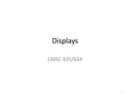 Displays CMSC 435/634 1. Light Visible Range: 390-700nm Luminance has large dynamic range – 0.00003 Moonless overcast night sky – 30. Sky on overcast.