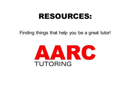 RESOURCES: Finding things that help you be a great tutor!