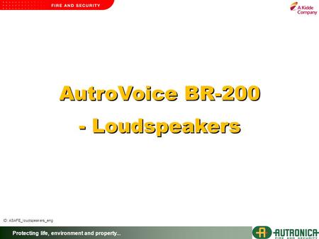 Protecting life, environment and property... AutroVoice BR-200 - Loudspeakers AutroVoice BR-200 - Loudspeakers ID: ASAFE_loudspeakers_eng.