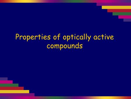 Properties of optically active compounds. Glucose is an optically active compound. On the straight-chain form of glucose shown here, all four of the carbons.