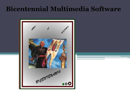 Bicentennial Multimedia Software. Introduction As part of the celebration of the bicentennial of the beginning of the independence of Mexico, and the.