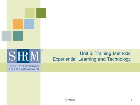 Unit 6: Training Methods Experiential Learning and Technology