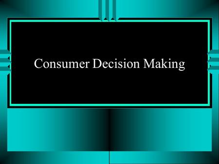 Consumer Decision Making