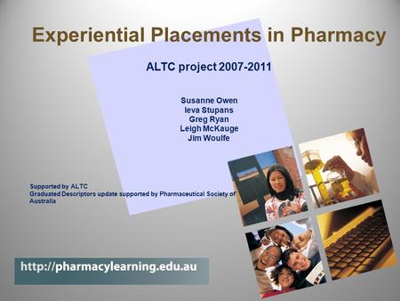 Experiential Placements in Pharmacy Carrick Institute DBI Standing Committee meeting presentation 31 August 2007 Assoc Prof Ieva Stupans Dr Susanne Owen.