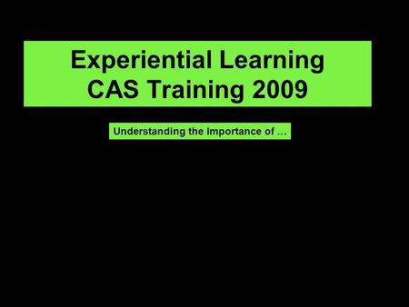 Experiential Learning CAS Training 2009