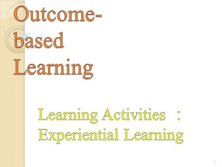 1. Experiential Typology Planners should first consider “the ‘wants’ of the learner, ie what the learner perceives to be his or her need; and the ‘needs’