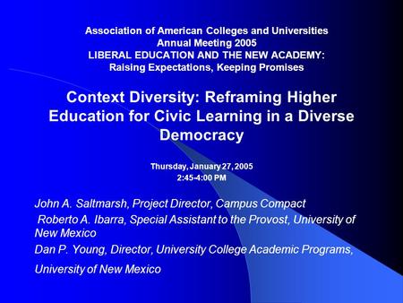 Association of American Colleges and Universities Annual Meeting 2005 LIBERAL EDUCATION AND THE NEW ACADEMY: Raising Expectations, Keeping Promises Context.