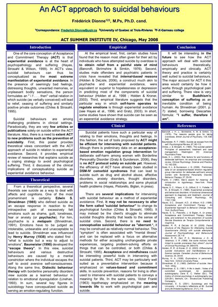 An ACT approach to suicidal behaviours Frédérick Dionne 123, M.Ps, Ph.D. cand. 1 Correspondance: 2 University of Quebec at Trois-Rivieres.