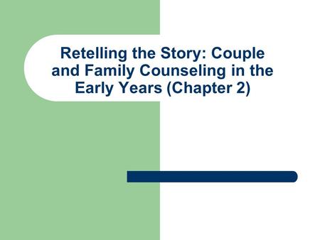 Retelling the Story: Couple and Family Counseling in the Early Years (Chapter 2)