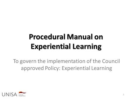 Procedural Manual on Experiential Learning To govern the implementation of the Council approved Policy: Experiential Learning 1.